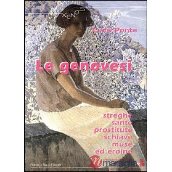 Genovesi. Streghe, sante, prostitute, schiave, muse ed eroine (Le)