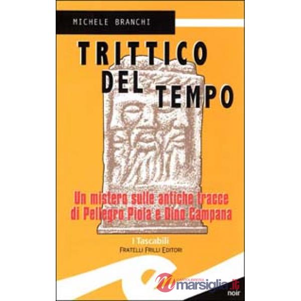Trittico del tempo. Un mistero sulle antiche tracce di Pellegro Piola e Dino Campana