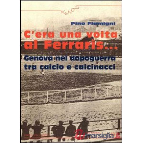 C'era una volta al Ferraris... Genova nel dopoguerra tra calcio e calcinacci