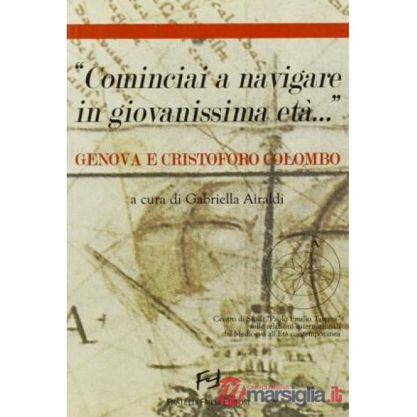 «Cominciai a navigare in tenerissima età... ». Genova e Cristoforo Colombo. Atti del Convegno (Genova, 5-6 marzo 2004)