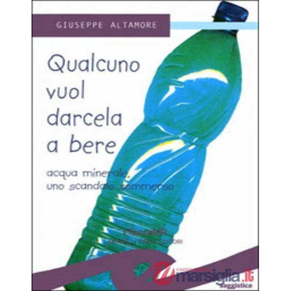 Qualcuno vuol darcela a bere. Acque minerali uno scandalo sommerso