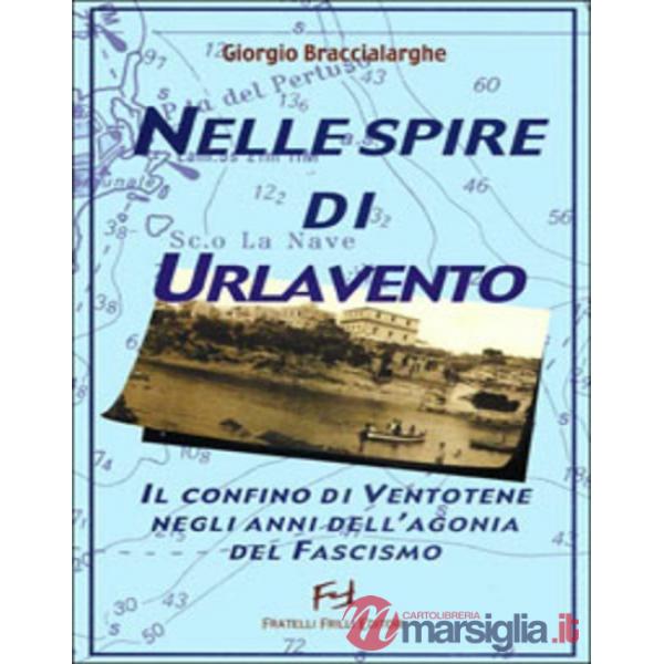 Nelle spire di Urlavento. Il confino di Ventotene negli anni dell'agonia del fascismo