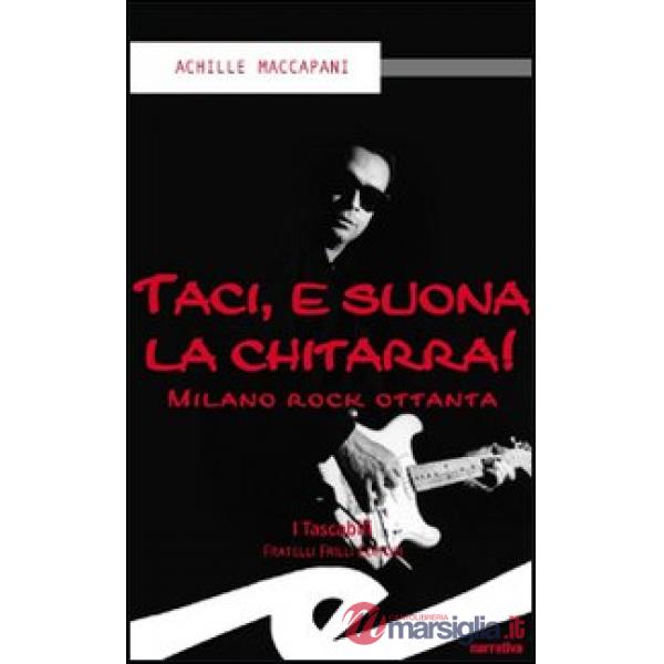 Taci, e suona la chitarra! Milano rock ottanta