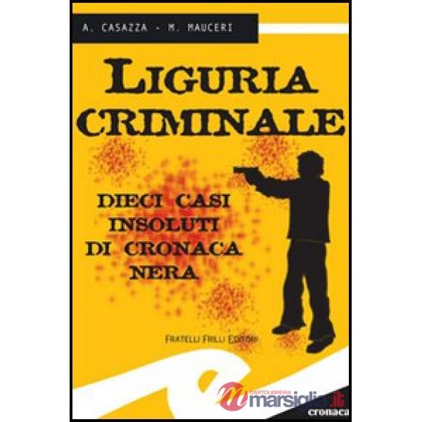Liguria criminale. Dieci casi insoluti di cronaca nera