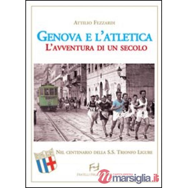 Genova e l'atletica. L'avventura di un secolo