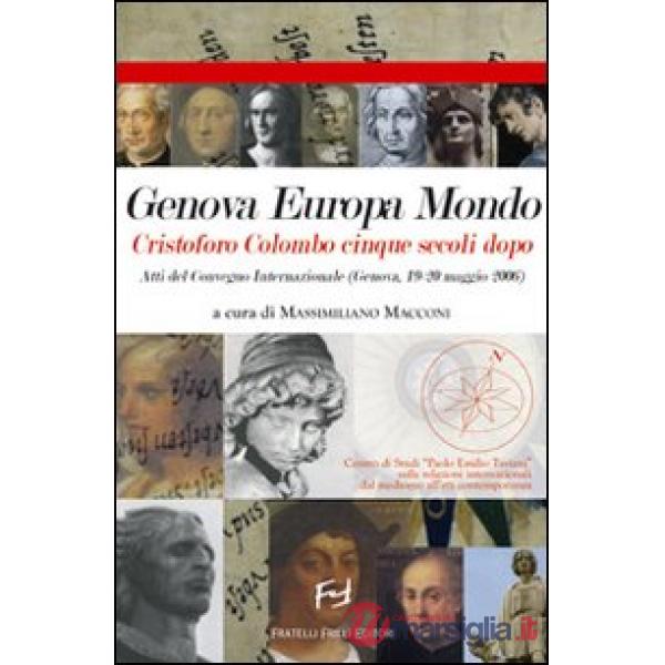 Genova Europa mondo Cristoforo Colombo cinque secoli dopo. Atti del Convegno internazionale (Genova, 19-20 maggio 2006)