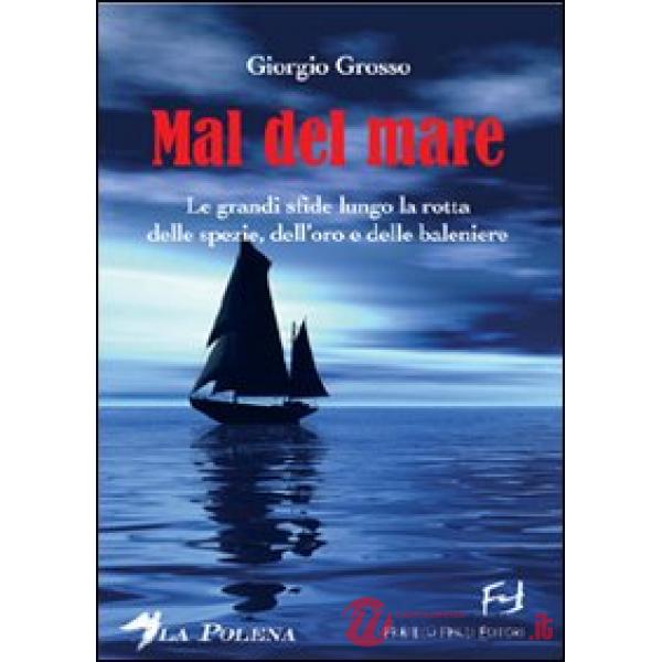 Mal del mare. Le grandi sfide lungo la rotta delle spezie, dell'oro e delle baleniere