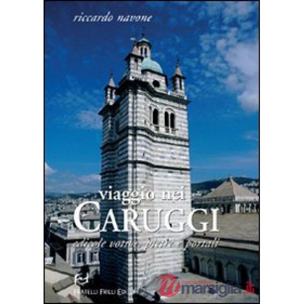 Viaggio nei caruggi. Edicole votive, pietre e portali. Ediz. illustrata