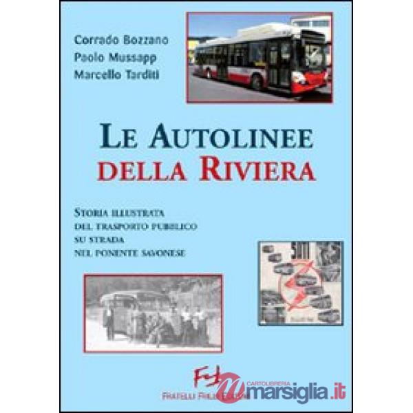 Autolinee della riviera. Storia illustrata del trasporto pubblico su sstrada nel savonese. Ediz. illustrata