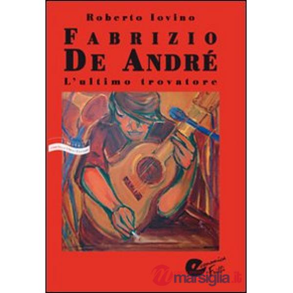 Fabrizio De André. L'ultimo trovatore
