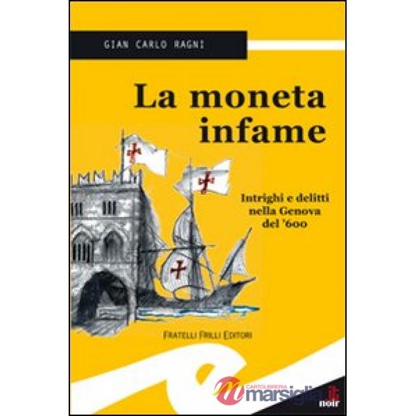 Moneta infame. Intrighi e delitti nella Genova del '600 (La)