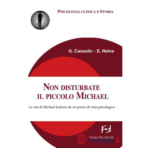 Non disturbate il piccolo Michael. La vita di Michael Jackson da un punto di vista psicologico