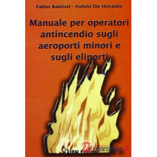 Manuale per operatori antincendio sugli aeroporti minori e sugli eliporti. Con CD-ROM