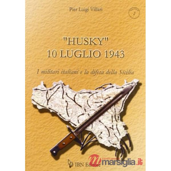 «Husky» 10 luglio 1943. I militari italiani e la difesa della Sicilia