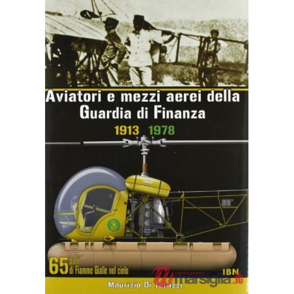 Aviatori e mezzi aerei della Guardia di finanza 1913-1978. 65 anni di Fiamme gialle nel cielo