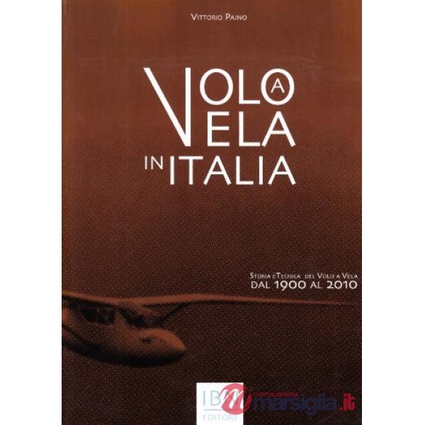 Volo a vela in Italia. Storia e tecnica del volo a vela dal 1900 al 2010. Ediz. illustrata