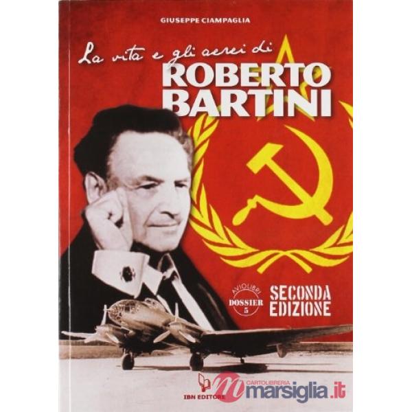 Vita e gli aerei di Roberto Bartini (La)