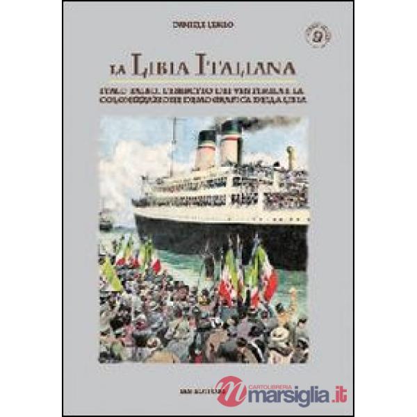 Libia italiana. Italo Balbo, l'esercito dei ventimila e la colonizzazione demografica della Libia (La)