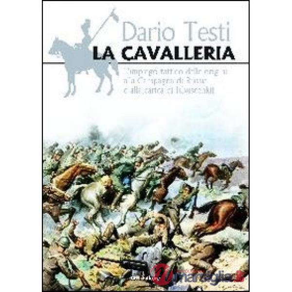 Cavalleria. L'impiego tattico dalle origini alla carica Isbuscenkij (La)