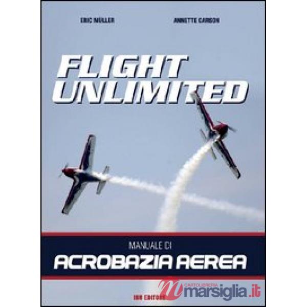 Flight unlimited. Manuale di acrobazia aerea