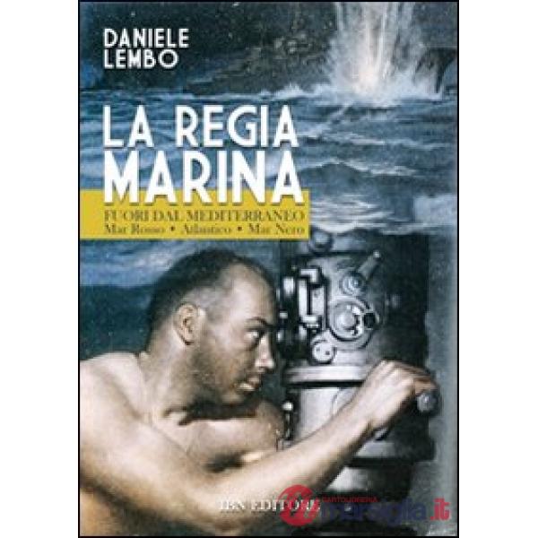 Regia Marina fuori dal Mediterraneo mar Rosso-Atlantico-mar Nero (La)