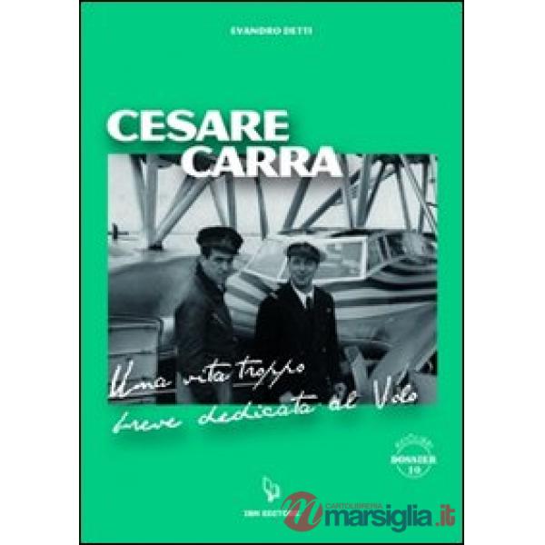 Cesare Carra. Una vita troppo breve dedicata al volo