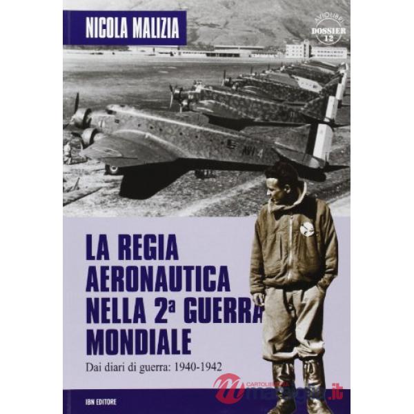 Regia aeronautica nella seconda guerra mondiale. Diari di guerra 1940-1942 (La)