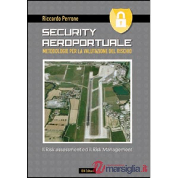 Security aeroportuale. Metodologie per la valutazione del rischio. Il risk assessment ed il risk management