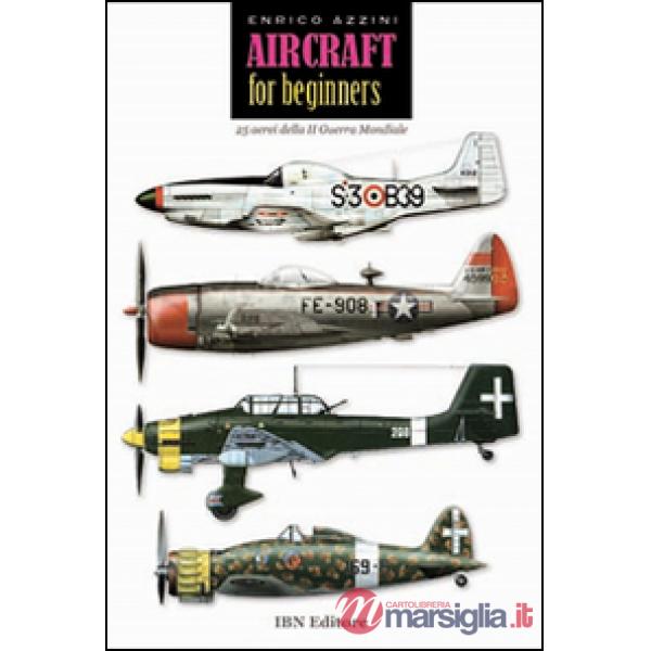 Aircraft for beginners. 25 aerei della II guerra mondiale. Ediz. italiana e inglese