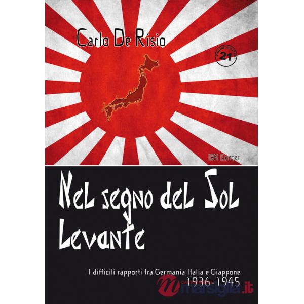 Nel segno del Sol Levante. I difficili rapporti tra Germania, Italia e Giappone 1936-1945