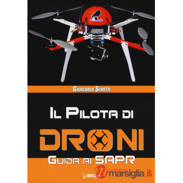 Pilota di droni. Guida ai Sapr (Il)