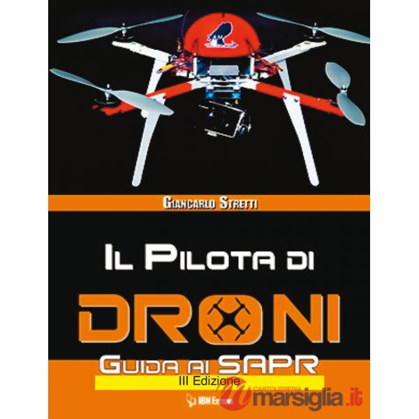 Pilota di droni. Guida ai Sapr. Aggiornato all'Emendamento 1 (21-12-2015) alla 2° versione del regolamento ENAC (Il)