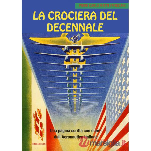 Crociera del decennale. Una pagina scritta con onore dall'Aeronautica Italiana (La)