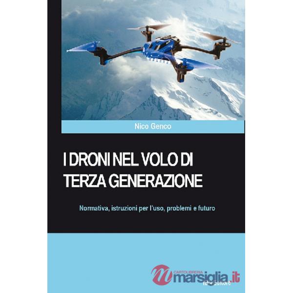 Droni nel volo di terza generazione. Normativa, istruzioni per l'uso problemi e futuro (I)