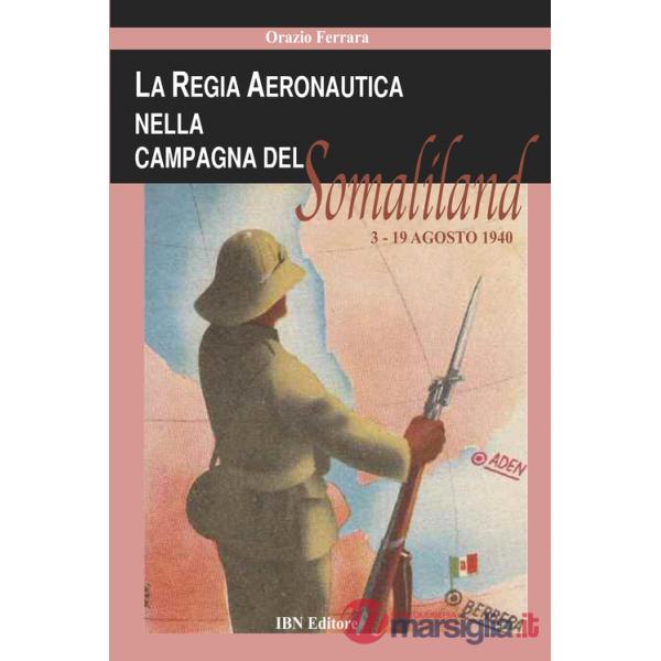 Regia aeronautica nella campagna del Somaliland (3-9 agosto 1940) (La)