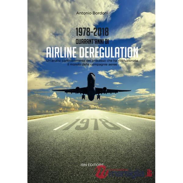 1978-2018. Quarant'anni di airline deregulation. Un'analisi controcorrente del processo che ha rivoluzionato il mondo delle comp
