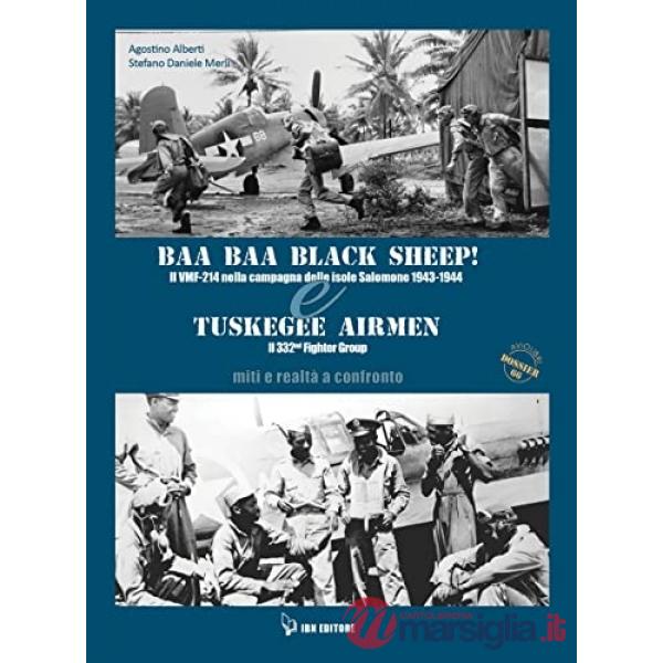 BAA BAA Black Sheep! Il VMF-214 nella campagna delle isole Salomone 1943-1944 & Tuskegee Airmen. Il 332nd Fighter Group. Miti e 
