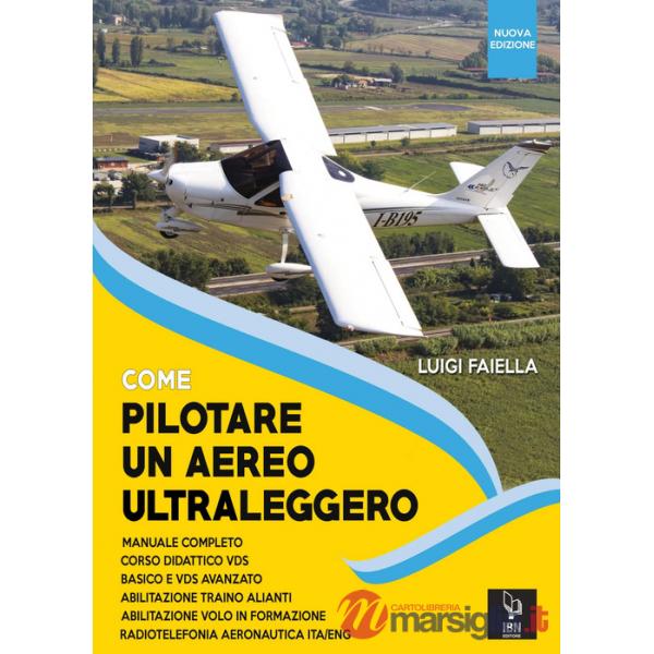 Come pilotare un aereo ultraleggero. Nuova ediz.