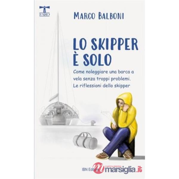 Skipper è solo. Come noleggiare una barca a vela senza troppi problemi. Include le riflessioni dello skipper (Lo)