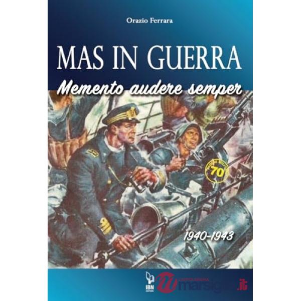 MAS in guerra. Memento Audere Semper 1940-1943