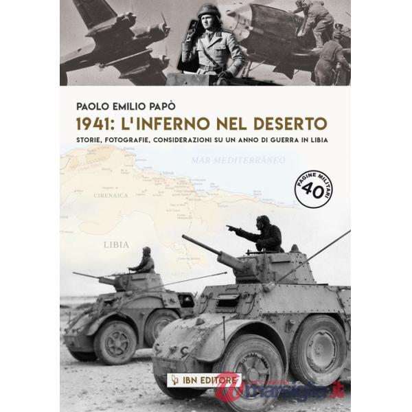 1941: l'inferno nel deserto Storie, fotografie, considerazioni su un anno di guerra in Libia