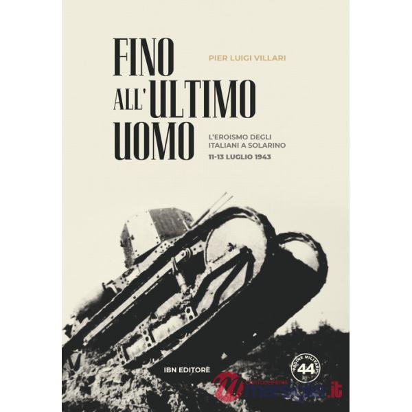 Fino all'ultimo uomo. L'eroismo degli italiani a Solarino 11-13 luglio 1943