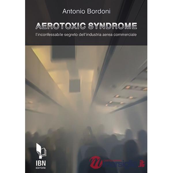Aerotoxic syndrome. L'inconfessabile segreto dell'industria aerea commerciale