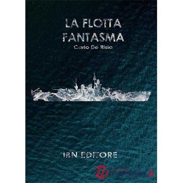 Flotta fantasma. Decine di corazzate, nessuna nave a fondo (La)