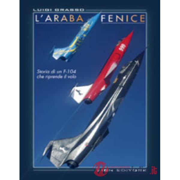 Araba fenice. Storia di un f-104 che riprende il volo (L')
