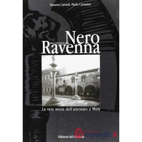 Nero Ravenna. La vera storia dell'attentato a Muty