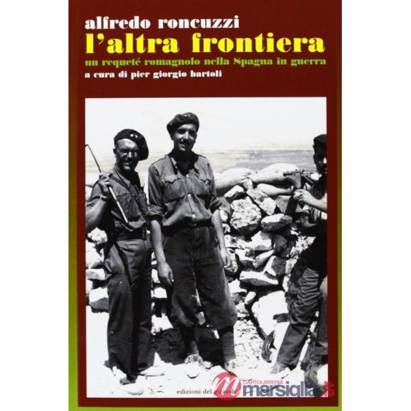 Altra frontiera. Un requeté romagnolo nella Spagna in guerra (L')