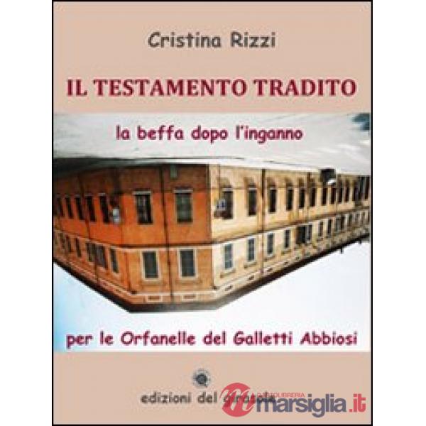 Il testamento tradito. La beffa dopo l'inganno per le Orfanelle del Galletti Abbiosi