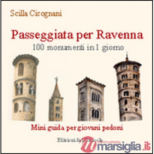 Passeggiata per Ravenna. 100 monumenti in 1 giorno. Mini guida per giovani pedoni