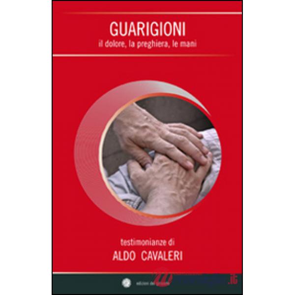 Guarigioni. Il dolore, la preghiera, le mani